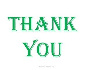 Thank
 you
  Classified - Internal use
 