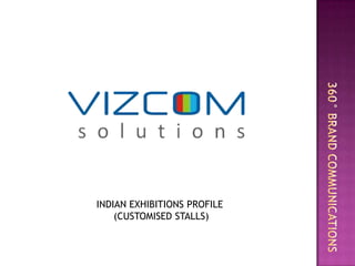 INDIAN EXHIBITIONS PROFILE
    (CUSTOMISED STALLS)
 