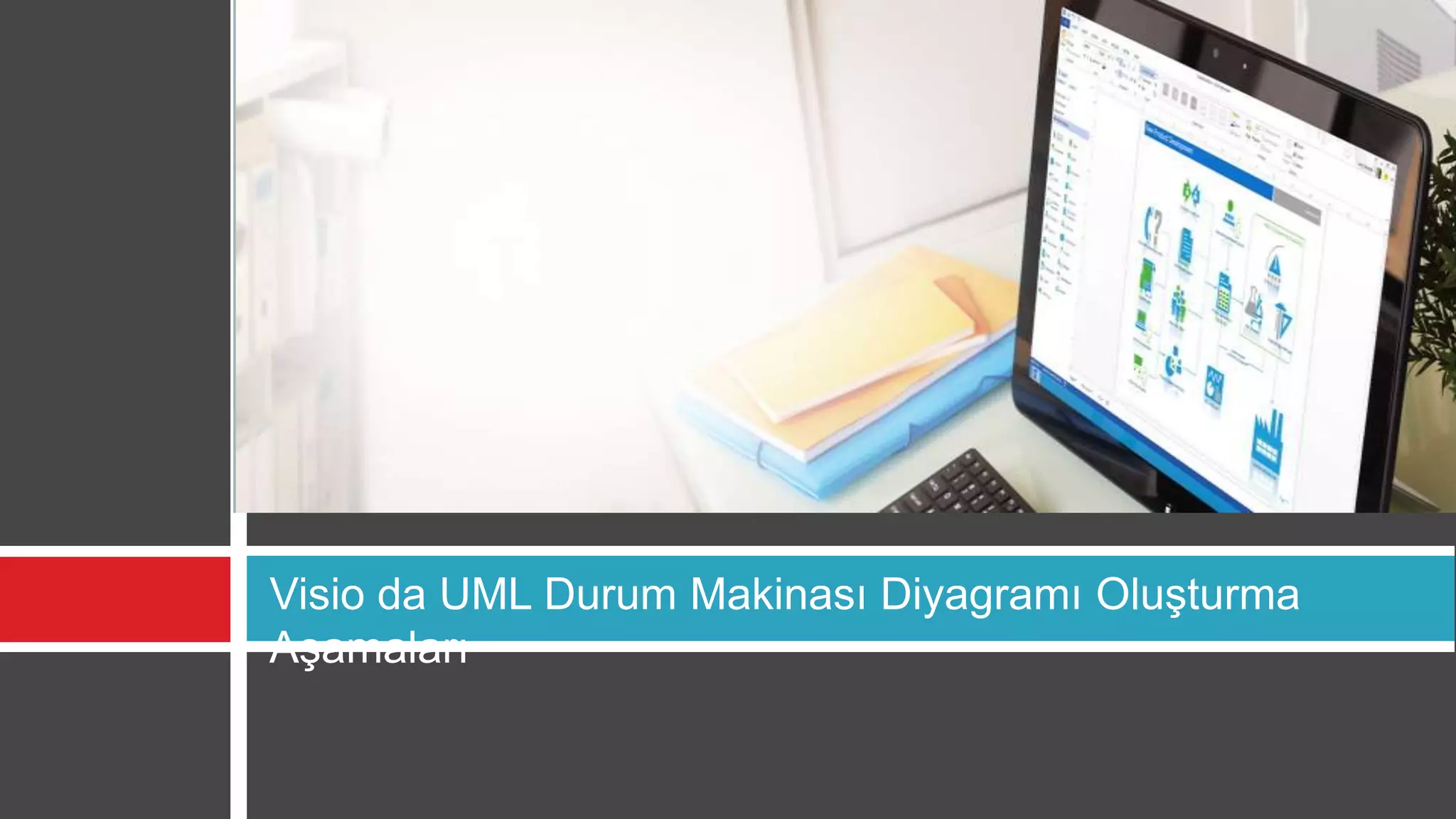Visio da UML Durum Makinası Diyagramı Oluşturma
Aşamaları
 