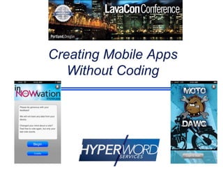 Creating Mobile Apps
Without Coding

 