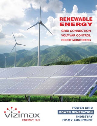 ENERGY 3.0
RENEWABLE
ENERGY
GRID CONNECTION
VOLT-VAR CONTROL
ROCOF MONITORING
POWER GENERATION
HV-MV EQUIPMENT
INDUSTRY
POWER GRID
 