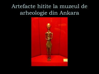 Artefacte hitite la muzeul de arheologie din Ankara 