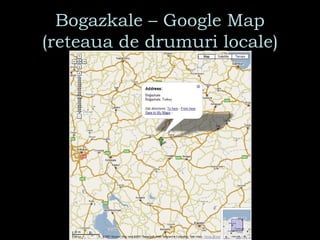 Bogazkale – Google Map (reteaua de drumuri locale) 