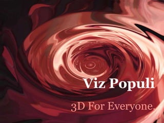 Viz Populi,[object Object],3D For Everyone.,[object Object]