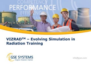 VIZRADTM – Evolving Simulation in
Radiation Training
info@gses.com
 