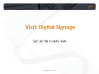 Vizrt Digital Signage Solution overview Viz Signage Solution 