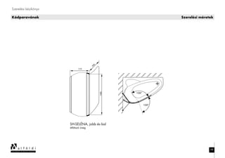 Szerelési kézikönyv
Kádparavánok Szerelési méretek
98
SH-SELÉNA, jobb és bal
átlátszó üveg
 