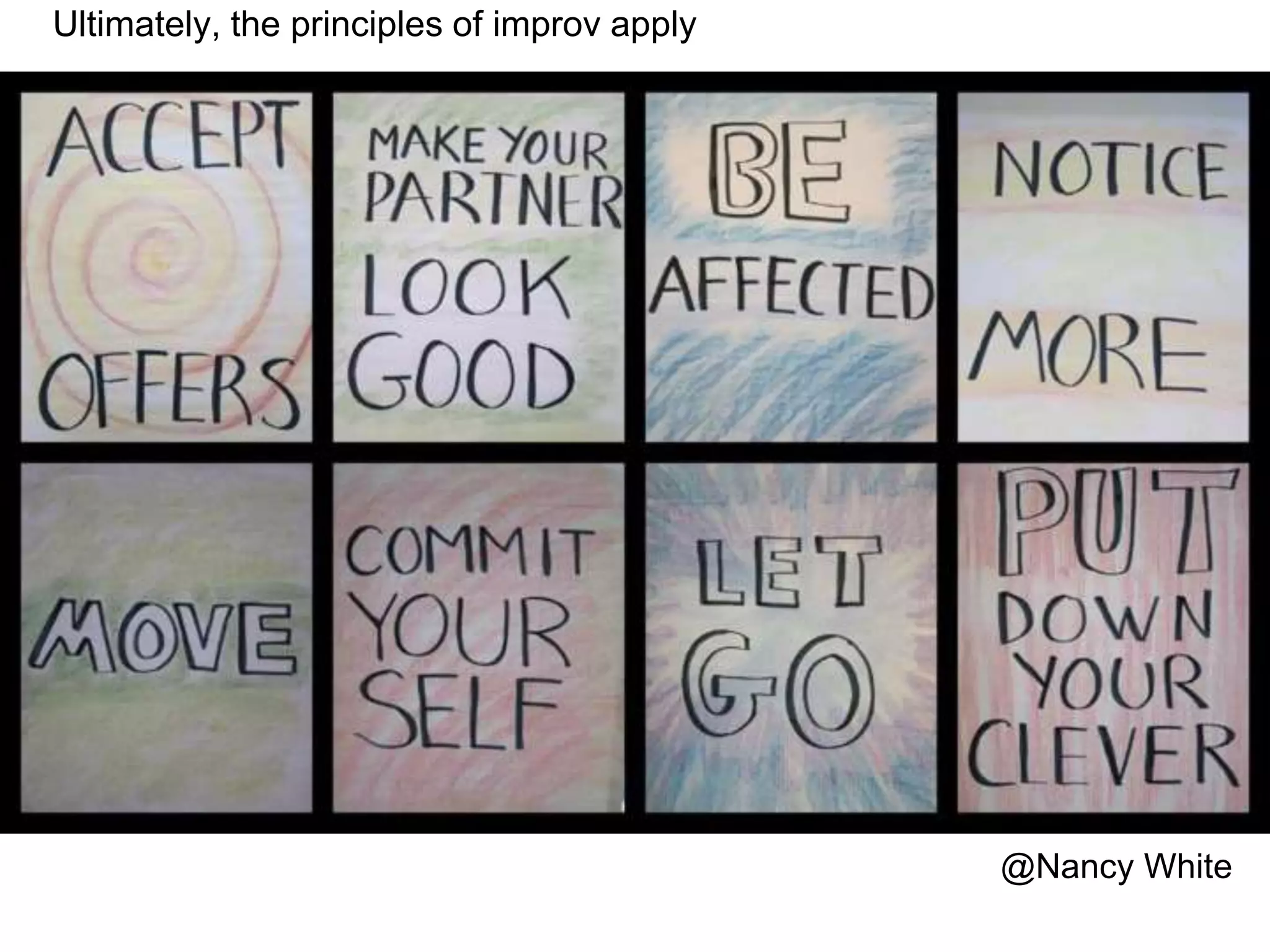@Nancy White
Ultimately, the principles of improv apply
 