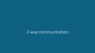 2-way communication
 