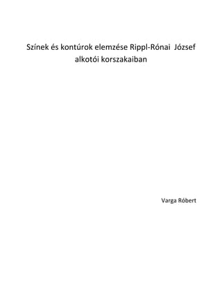 Színek és kontúrok elemzése Rippl-Rónai József
alkotói korszakaiban
Varga Róbert
 