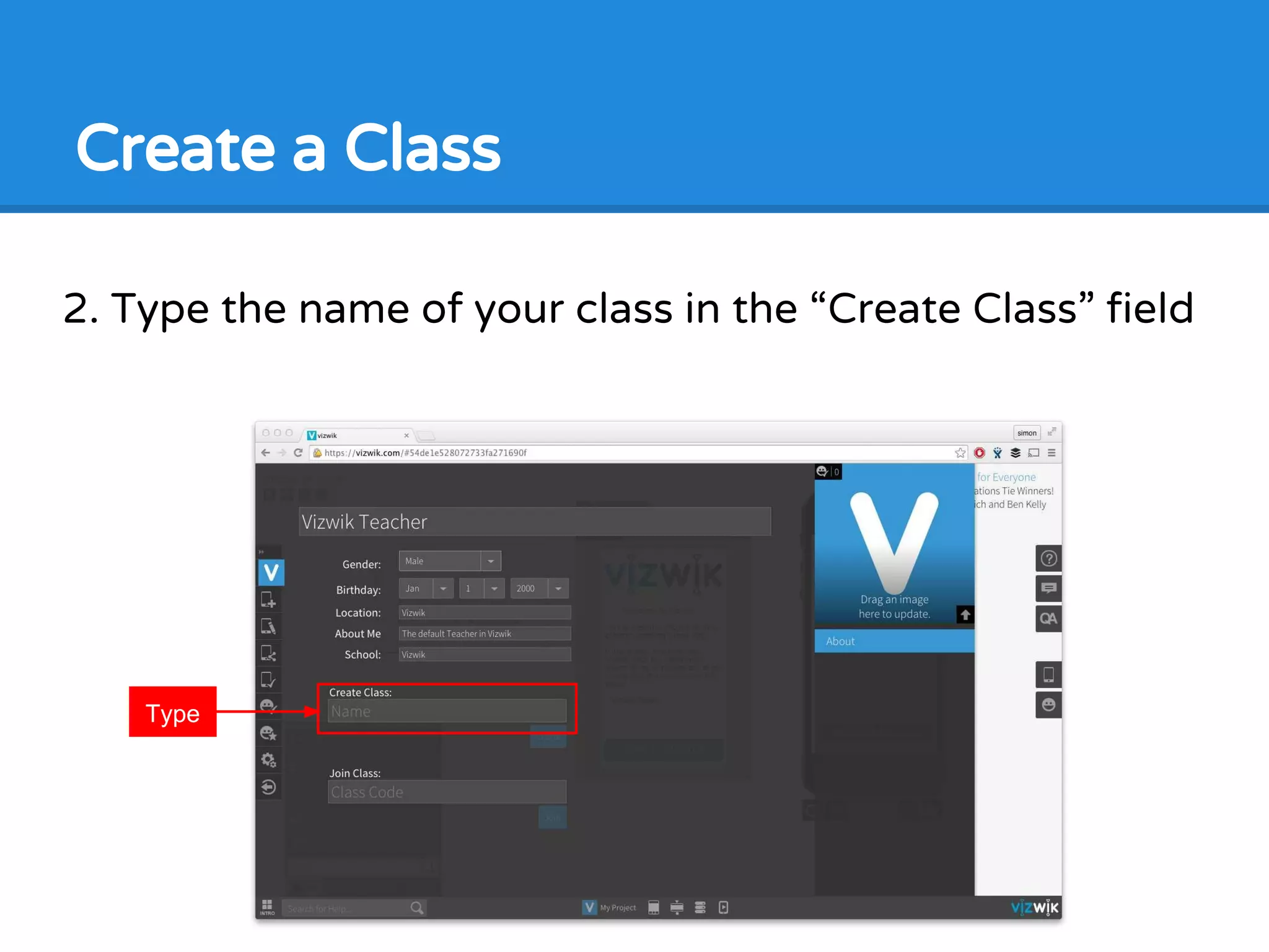 2. Type the name of your class in the “Create Class” field
Create a Class
Type
 
