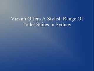 Vizzini Offers A Stylish Range Of
Toilet Suites in Sydney
 