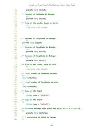 Example Java Project Tested by VizzMaintenance Metrics Eclipse Plugin
408 else
409 l2 = 0L;
410 if(flag)
411 return div(_one, l2);
412 else
413 return l2;
414 }
415
416 public static long atan2(long l, long l1) {
417 long l2 = 0L;
418 if(l1 > 0L)
419 l2 = atan(div(l, l1));
420 else
421 if(l1 < 0L) {
422 l2 = (l1 >= 0L ? PI : -PI) - atan(abs(div(l, l1)));
423 } else {
424 if(l1 == 0L && l == 0L)
425 throw new ArithmeticException("Bad Input");
426 l2 = (l >= 0L ? PI : -PI) / 2L;
427 }
428 return l2;
429 }
430
431 static {
432 _one = 0x1000000L;
433 _pi = 0x3243f6aL;
434 e = (new long[] {
435 _one, 0x2b7e151L, 0x763992eL, 0x1415e5bfL, 0x3699205cL
436 });
437 PI = _pi;
438 E = e[1];
439 }
440 }
cxiii
 