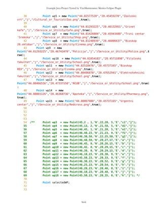Example Java Project Tested by VizzMaintenance Metrics Eclipse Plugin
259 return -1;
260 } else {
261 return currentPosition.measureDistance(wp);
262 }
263 }
264
265 public boolean currentSet(){
266 return currentSet;
267 }
268
269 public boolean destSet(){
270 return destSet;
271 }
272
273
274 public void removeRoute(PVector wr){
275 routes.removeElement(wr);
276 }
277
278 public void removeRoute(String s){
279 for(int i=0; i<routes.size(); i++){
280 PVector rt = (PVector)routes.elementAt(i);
281 if (rt.getName()==s) {
282 routes.removeElementAt(i);
283 i=1000;
284 }
285 }
286 }
287
288 public long getDirection(){
289
290 long direction = 0;
291 long latP = previousPosition.getLat();
292 long lonP = previousPosition.getLon();
293 long latC = currentPosition.getLat();
294 long lonC = currentPosition.getLon();
295
296 if(latC>latP && lonP==lonC) direction = MathFP.toFP("0");
297 if(latC>latP && lonC>lonP) direction = MathFP.toFP("45");
298 if(latP==latC && lonC>lonP) direction = MathFP.toFP("90");
299 if(latC<latP && lonC>lonP) direction = MathFP.toFP("135");
300 if(latC<latP && lonP==lonC) direction = MathFP.toFP("180");
301 if(latC<latP && lonC<lonP) direction = MathFP.toFP("225");
302 if(latP==latC && lonC<lonP) direction = MathFP.toFP("270");
303 if(latC>latP && lonC<lonP) direction = MathFP.toFP("315");
304
305 direction = Coordinates.degreesToRadians(direction);
306 return direction;
307 }
308
309 /** This is not working well
lxvii
 