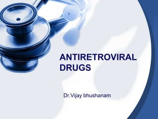 ANTIRETROVIRAL
DRUGS
Dr.Vijay bhushanam

 