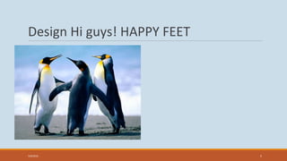 Design Hi guys! HAPPY FEET
5/9/2016 5
 