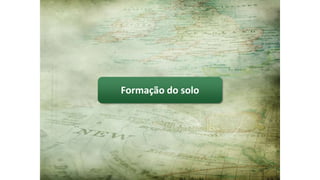 Forma��o do solo
 