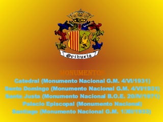 Monumentos Catedral (Monumento Nacional G.M. 4/VI/1931) Santo Domingo (Monumento Nacional G.M. 4/VI/1931) Santa Justa (Monumento Nacional B.O.E. 20/IV/1971) Palacio Episcopal (Monumento Nacional) Santiago (Monumento Nacional G.M. 1/XII/1933)   