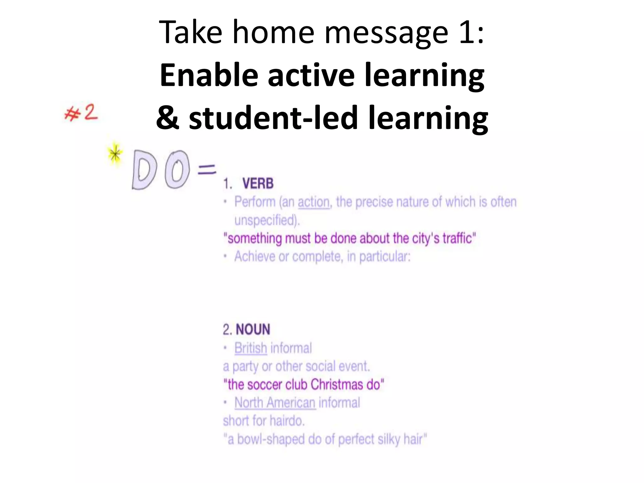 Take home message 1:
Enable active learning
& student-led learning
 