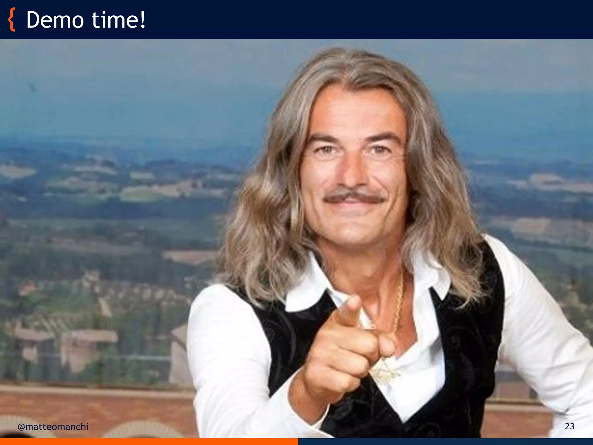 @matteomanchi
Demo time!
23
 