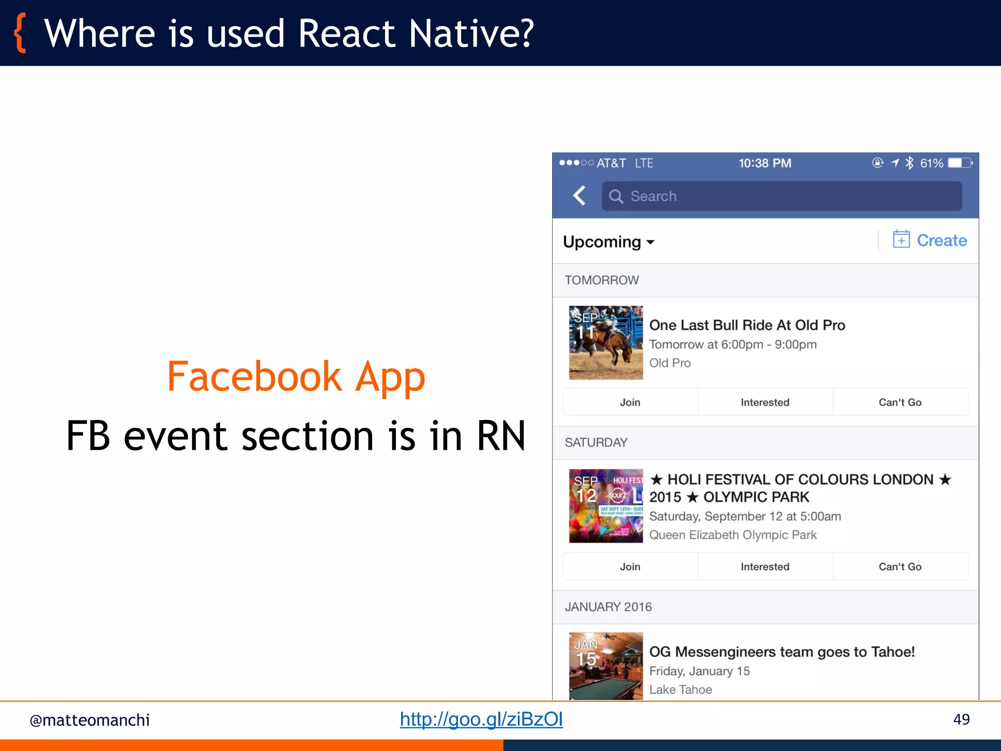 @matteomanchi 49
Where is used React Native?
Facebook App
FB event section is in RN
http://goo.gl/ziBzOl
 