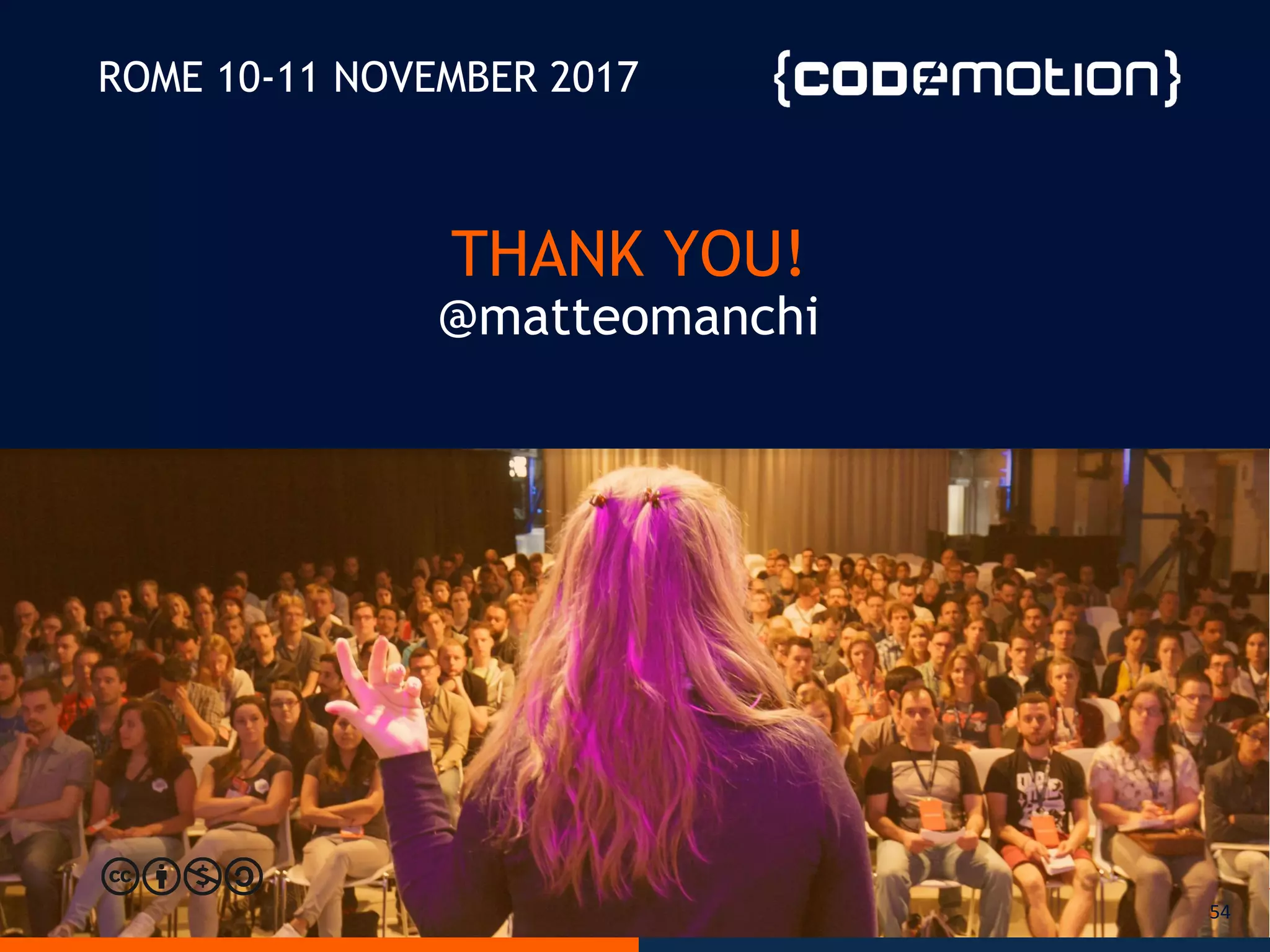 @matteomanchi
ROME 10-11 NOVEMBER 2017
THANK YOU!
@matteomanchi
54
 