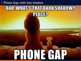 @matteomanchi
Phone Gap with box-shadow
11
 