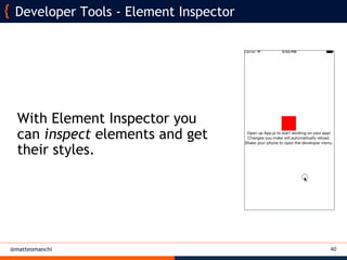 @matteomanchi
With Element Inspector you
can inspect elements and get
their styles.
40
Developer Tools - Element Inspector
 