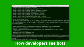 How developers see bots
 