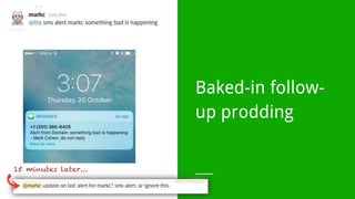 Baked-in follow-
up prodding
 