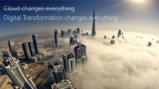 Cloud changes everything
Digital Transformation changes everything
 