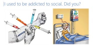 I used to be addicted to social. Did you?
 