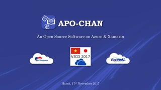 APO-CHAN
An Open Source Software on Azure & Xamarin
Hanoi, 17st November 2017
 