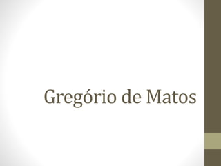 Gregório de Matos 
 