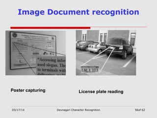 03/17/14 Devnagari Character Recognition 56of 62
Image Document recognition
Poster capturing License plate reading
 