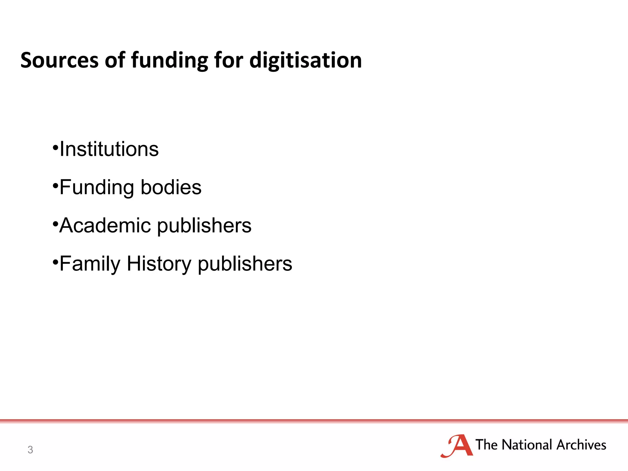 Sources of funding for digitisation Institutions Funding bodies Academic publishers Family History publishers 