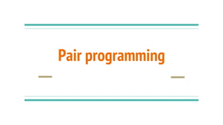 Pair programming
 