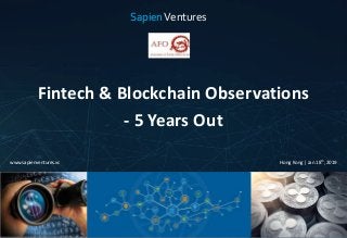 Sapien Ventures © 2019 | Sydney | Silicon Valley | Melbourne | Shanghai
Fintech & Blockchain Observations
- 5 Years Out
Hong Kong | Jan 18th, 2019www.sapienventures.vc
SapienVentures
 
