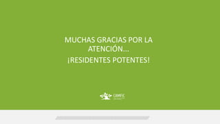 www.camfic.cat
MUCHAS GRACIAS POR LA
ATENCIÓN...
¡RESIDENTES POTENTES!