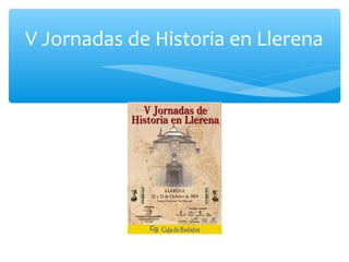 V Jornadas de Historia en Llerena
 