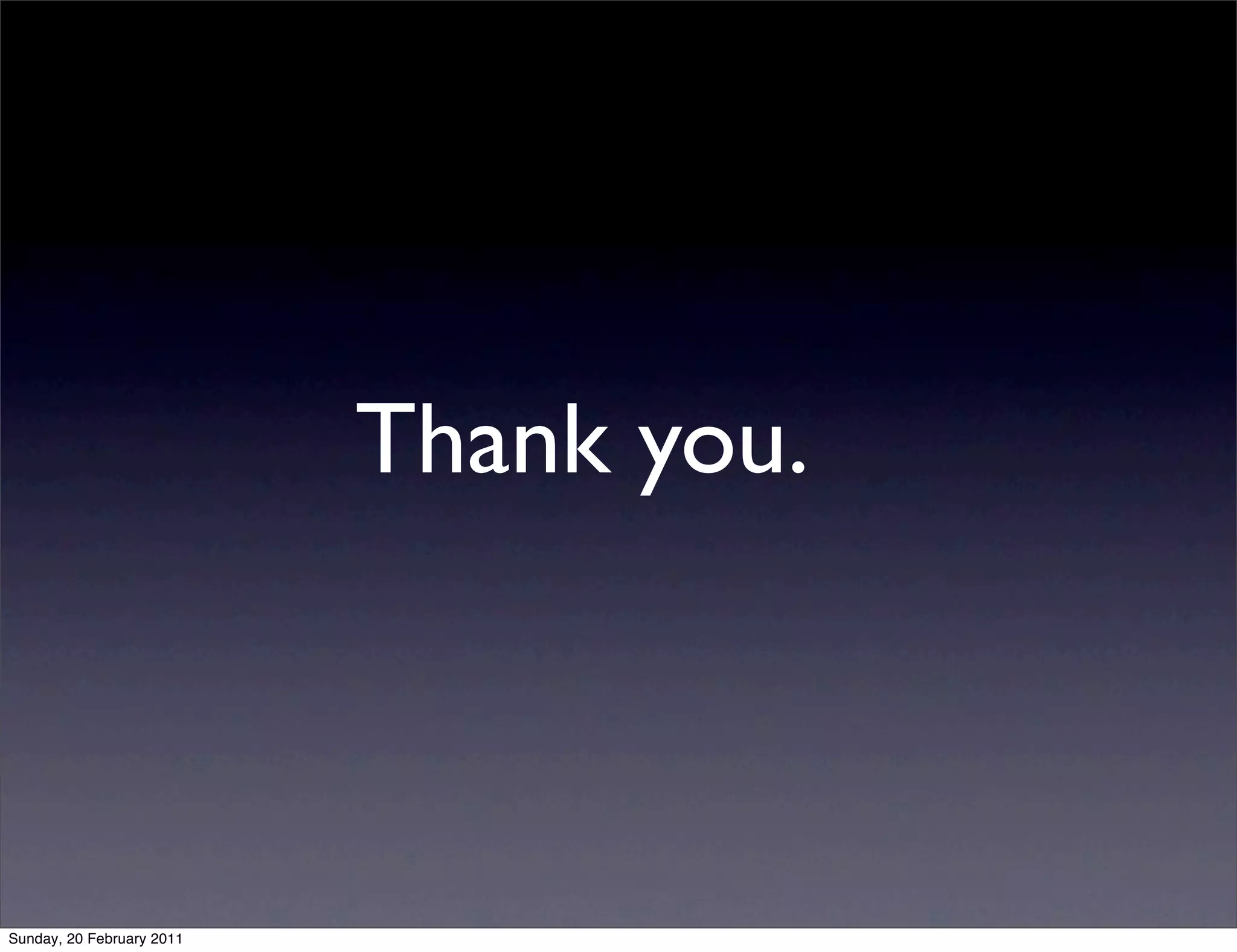 Thank you.



Sunday, 20 February 2011
 