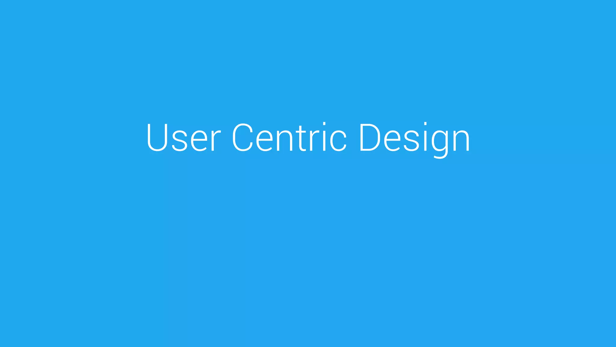 User Centric Design  