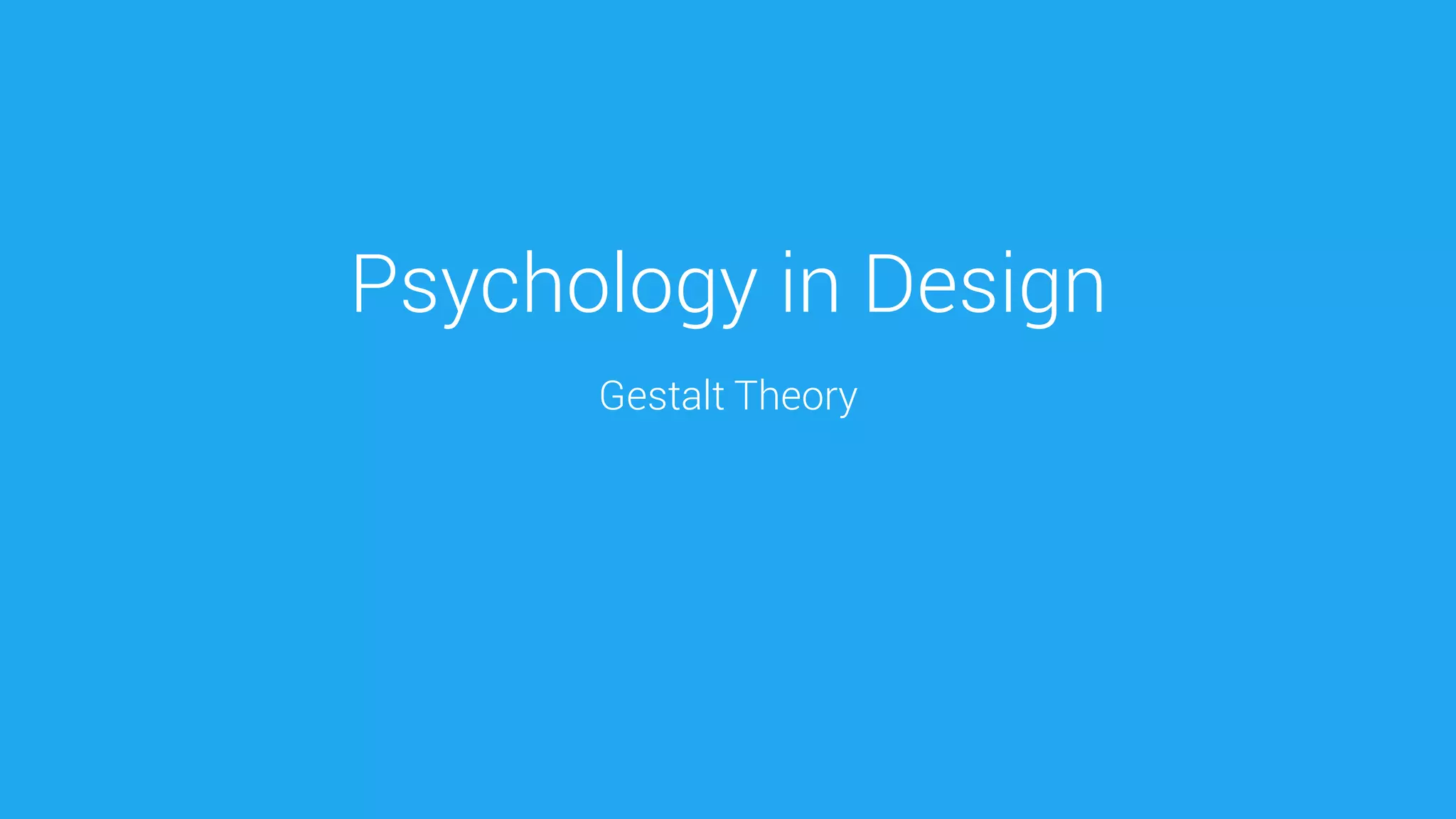 Psychology in Design 
Gestalt Theory  