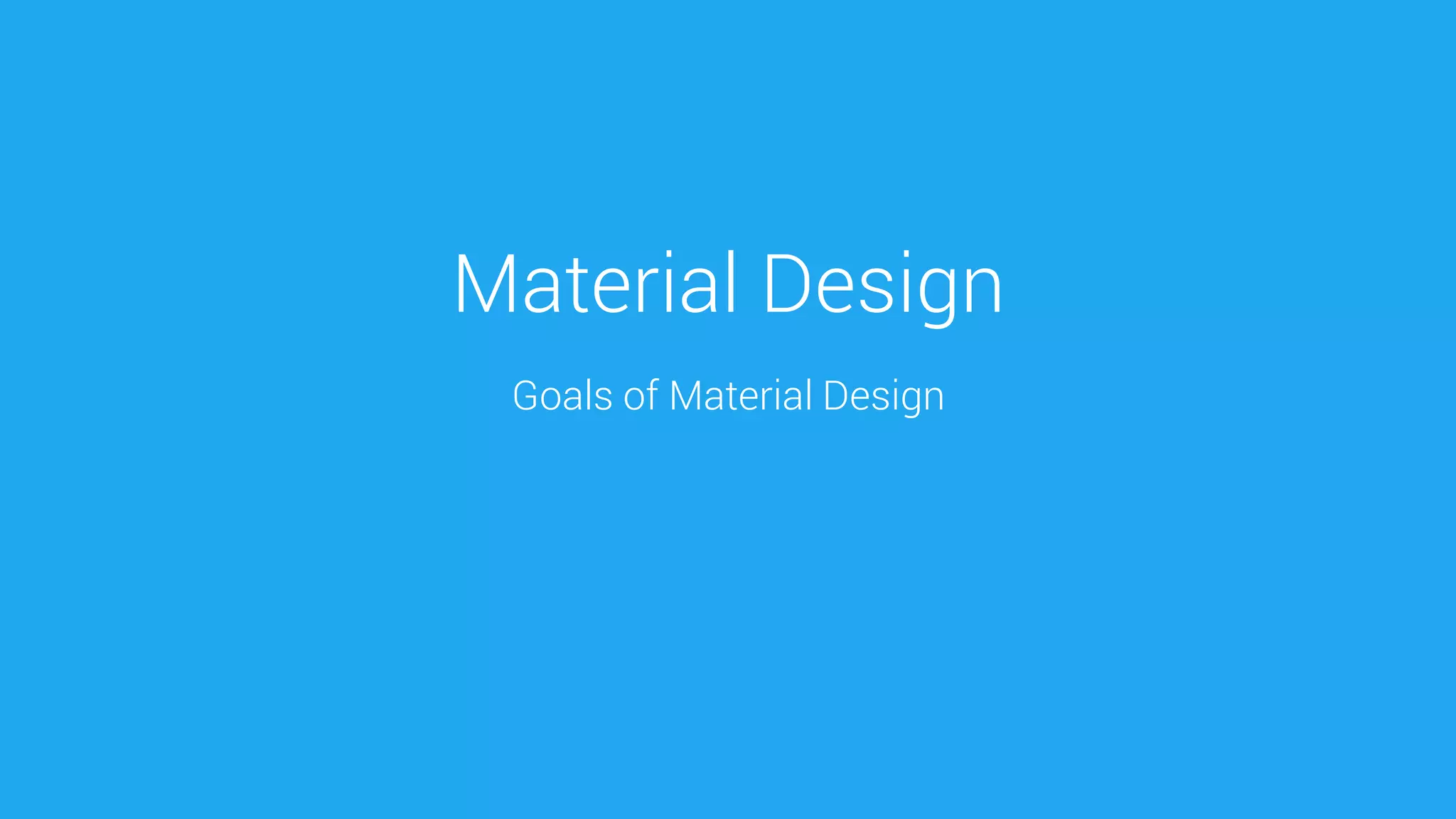 Material Design 
Goals of Material Design  