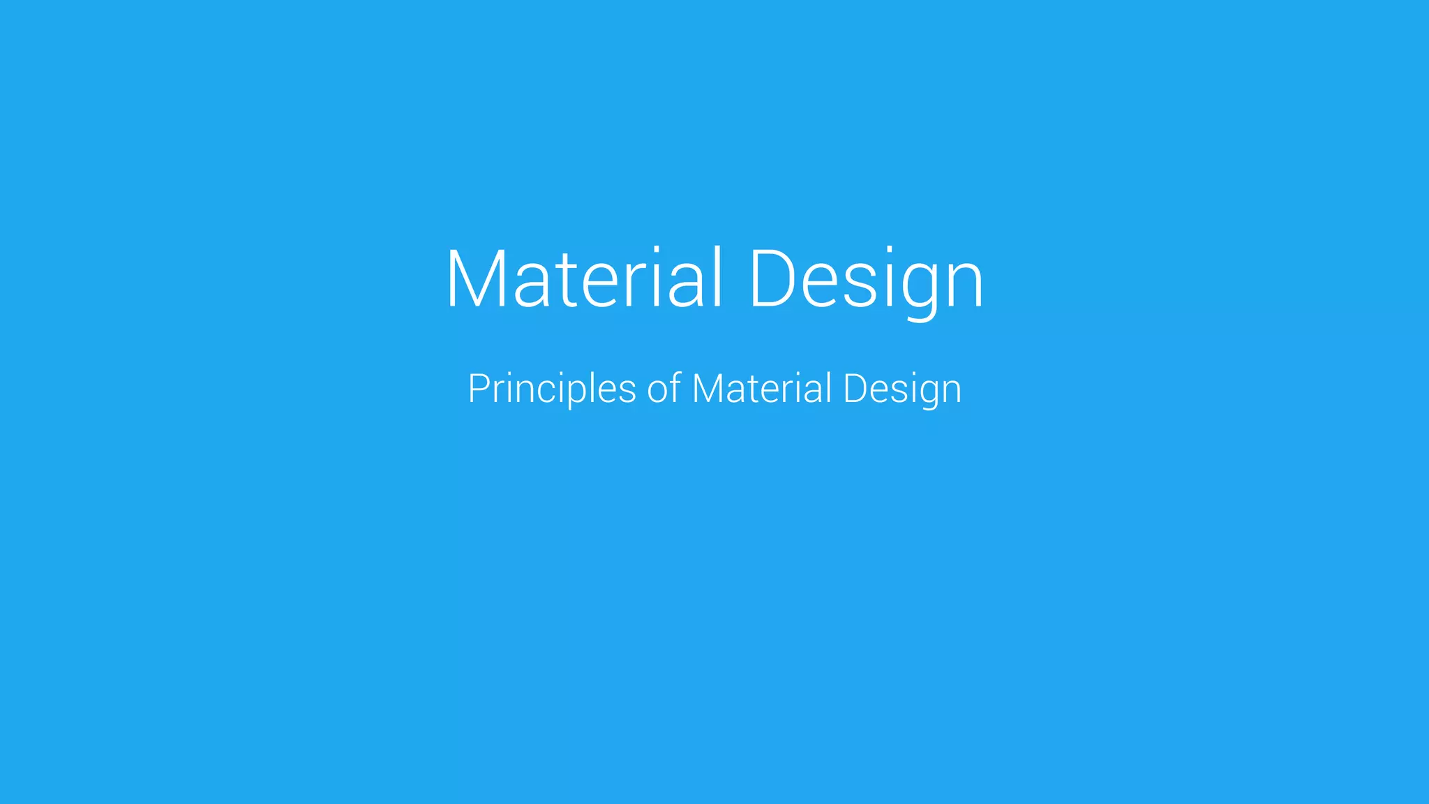 Material Design 
Principles of Material Design  