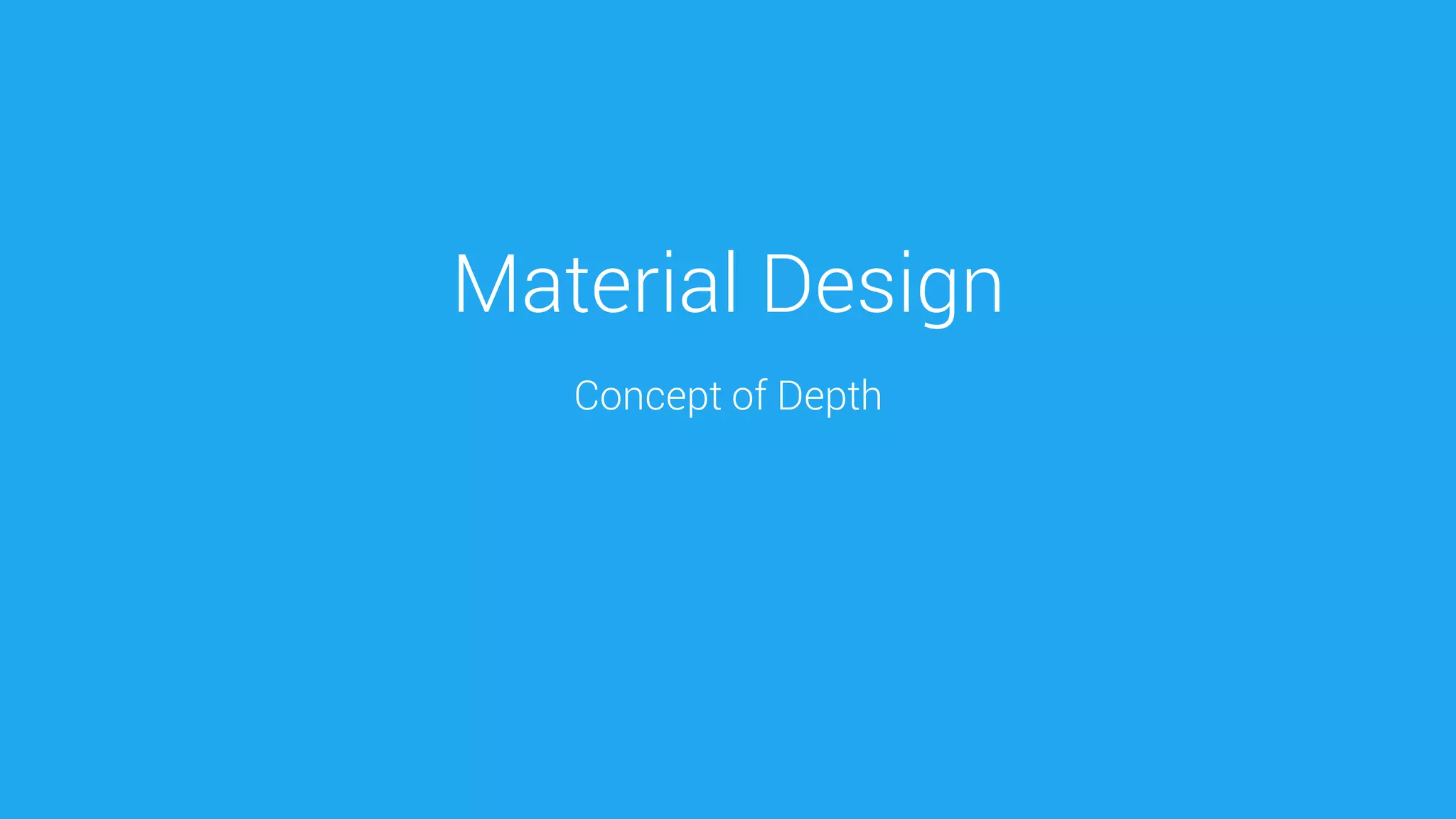 Material Design 
Concept of Depth  