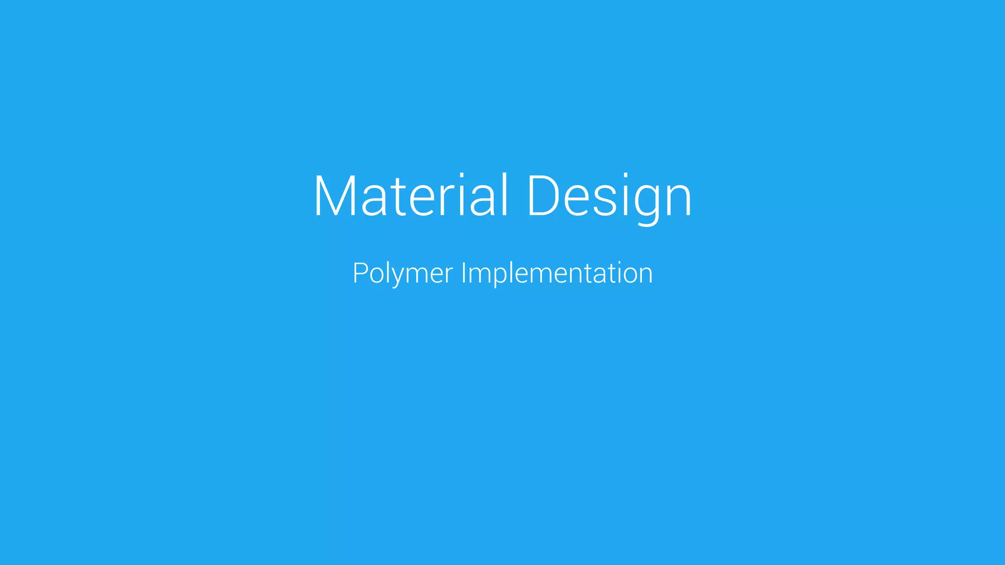 Material Design 
Polymer Implementation  