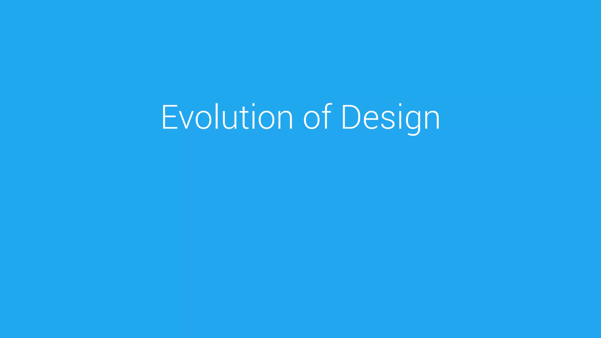 Evolution of Design  