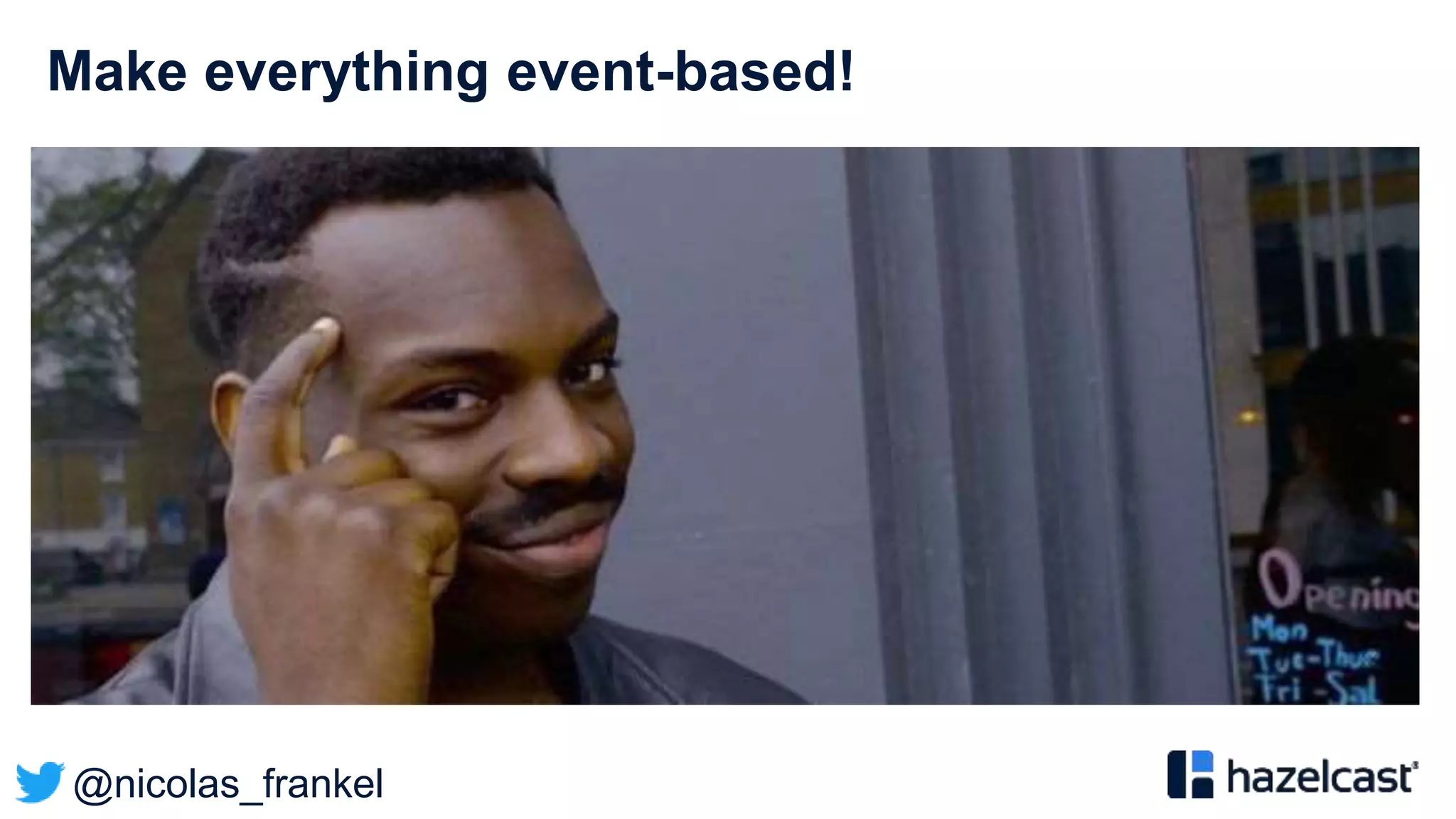 @nicolas_frankel
Make everything event-based!
 