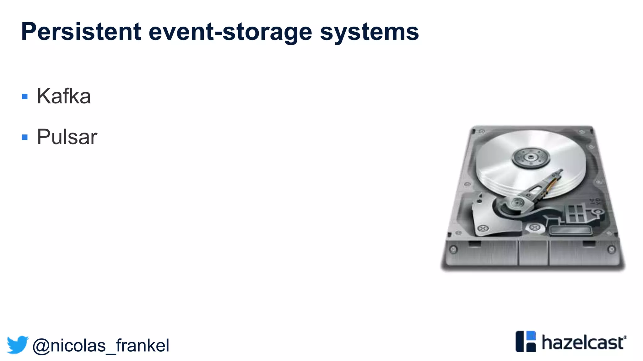 @nicolas_frankel
Persistent event-storage systems
 Kafka
 Pulsar
 